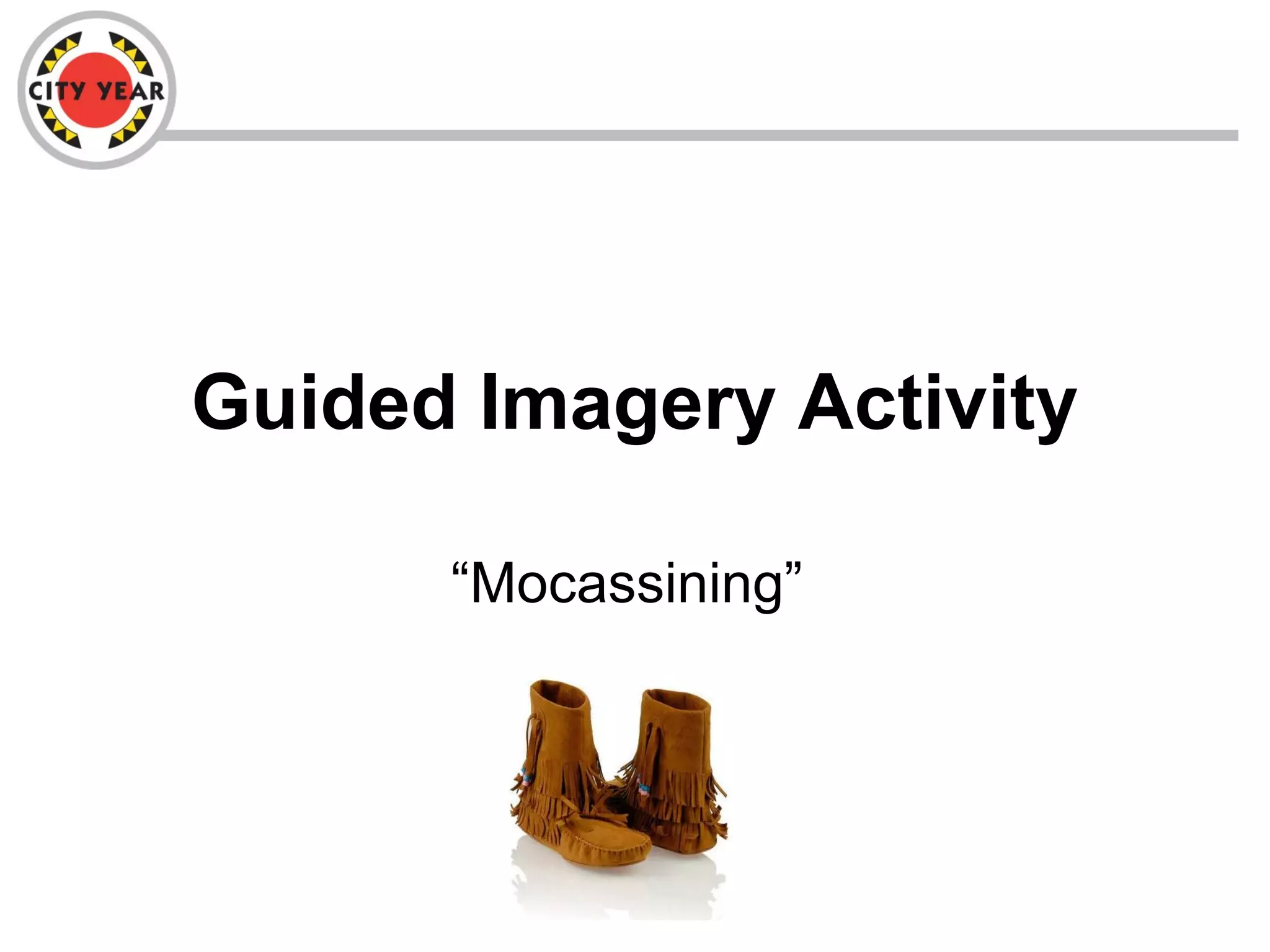 Guided Imagery Activity
“Mocassining”
 