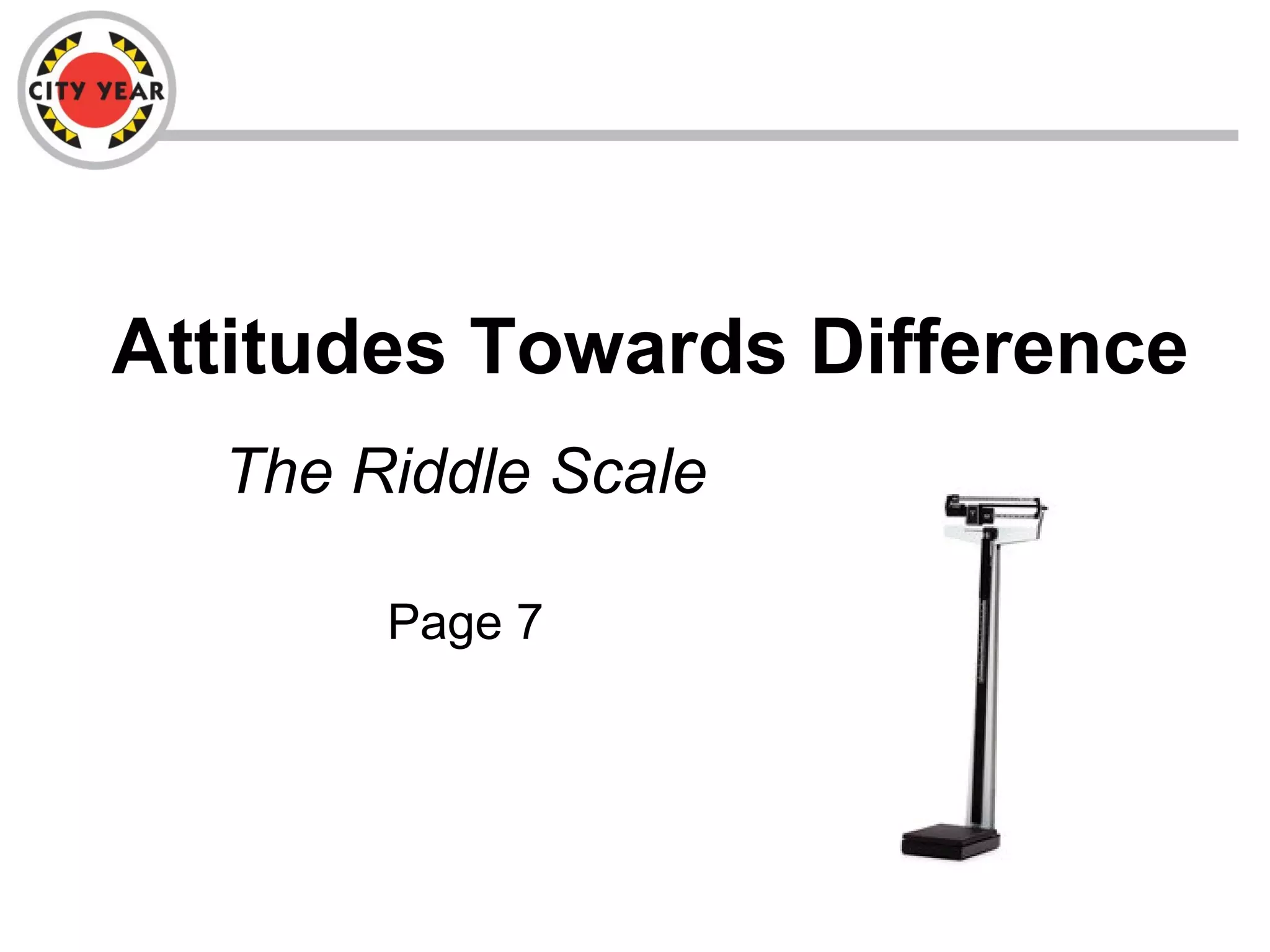 Attitudes Towards Difference
The Riddle Scale
Page 7
 
