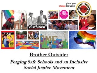 Brother Outsider
Forging Safe Schools and an Inclusive
Social Justice Movement
 