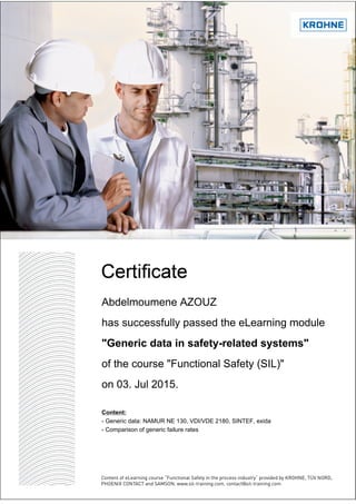 Abdelmoumene AZOUZ
has successfully passed the eLearning module
"Generic data in safety-related systems"
of the course "Functional Safety (SIL)"
on 03. Jul 2015.
Content:
- Generic data: NAMUR NE 130, VDI/VDE 2180, SINTEF, exida
- Comparison of generic failure rates
 