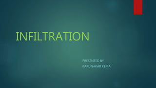 INFILTRATION
PRESENTED BY
KARUNAKAR KEMA
 