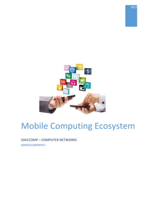 2015
Mobile Computing Ecosystem
5041COMP – COMPUTER NETWORKS
699434/CMPRPATI
 