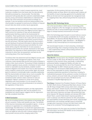 Ë²¼»® ¬¸»-» °®±¹®¿³-ô ·² ±®¼»® ¬± ¿--»-- °±¬»²¬·¿´ ®·-µô ½´±«¼
½«-¬±³»®- ½±³°´»¬» º±®³- ¬¸¿¬ ¾®»¿µ ¼±©² ¬¸» ¼¿¬¿ »´»³»²¬-
¬¸¿¬ ©·´´ ¾» °®±½»--»¼ ¾§ ¿ ½´±«¼ °®±ª·¼»®ò Ì¸» ·²·¬·¿´ ¼¿¬¿
¿­­»­­³»²¬ ©·´´ ¬§°·½¿´´§ ¿´´±© ¬¸» ½«­¬±³»®Ž­ ­¬¿µ»¸±´¼»®­ ø´»¹¿´ô
-»½«®·¬§ô °®·ª¿½§ ¿²¼ ¾«-·²»-- -¬¿µ»¸±´¼»®-÷ ¬± «²¼»®-¬¿²¼ ¬¸»
®»´¿¬·ª» ®·-µ ±º ¬¸» ¬®¿²-¿½¬·±² ¿²¼ °®±½»»¼ ¿½½±®¼·²¹´§ò Ú±®
»¨¿³°´»ô ·º ±²´§ ²±²ó-»²-·¬·ª» ®»½±®¼- ¿®» ¾»·²¹ °®±ª·¼»¼ ¬± ¬¸»
½´±«¼ °®±ª·¼»®ô ¿- ±°°±-»¼ ¬± -±½·¿´ -»½«®·¬§ ²«³¾»®- ±® º·²¿²½·¿´
¿½½±«²¬ ¼¿¬¿ô ´»-- ª»²¼±® -½®«¬·²§ ³¿§ ¾» ¿°°®±°®·¿¬»ò
Ñ²½» ¿ ¾¿-»´·²» ®·-µ ´»ª»´ ·- »-¬¿¾´·-¸»¼ô ³¿²§ ½´±«¼ ½«-¬±³»®-
»²¹¿¹» ·² ¿ -»½«®·¬§ ¿²¼ °®·ª¿½§ ¼«» ¼·´·¹»²½» °®±½»--ò ß¹¿·²ô ·¬ ·-
º¿·®´§ ½±³³±² º±® ½«-¬±³»®- ¬± ¸¿ª» -»½«®·¬§ ¿--»--³»²¬
¯«»-¬·±²²¿·®»- ¬¸¿¬ ¬¸»§ °®±ª·¼» ¬± ¬¸» ½´±«¼ °®±ª·¼»® º±®
½±³°´»¬·±²ò Ì¸»-» ¯«»-¬·±²²¿·®»- ·²¯«·®» ¿¾±«¬ ·²¬»®²¿´ -»½«®·¬§
½±²¬®±´- ¬¸» ½«-¬±³»® ©¿²¬- ¬± -»» ·² °´¿½» ©·¬¸ ¬¸» ½´±«¼ ª»²¼±®ô
¿²¼ ¬§°·½¿´´§ ¿¼¼®»-- ®»¹«´¿¬±®§ ®»¯«·®»³»²¬ ½±²½»®²- ¿®±«²¼
­»½«®·¬§ ¿²¼ °®·ª¿½§ò Ì¸»§ ¿´­± ·²¯«·®» ¿¾±«¬ ¬¸» ½´±«¼ ª»²¼±®Ž­
«-» ¿²¼ ¼·-½´±-«®» ±º °»®-±²¿´ ·²º±®³¿¬·±² ¬± ¼»¬»®³·²» ©¸»®»
°»®-±²¿´ ·²º±®³¿¬·±² ©·´´ ¾» °®±½»--»¼ ¿²¼ ©¸»¬¸»® ¬¸» ½´±«¼
ª»²¼±® ©·´´ ¾» «-·²¹ ¬¸» ·²º±®³¿¬·±² º±® ·¬- ±©² °«®°±-»- ±®
¼·-½´±-·²¹ ¬± ¬¸·®¼ °¿®¬·»- øº±® »¨¿³°´»ô ¼·-½´±-«®»- ¬± ¬¸·®¼ °¿®¬§
¿¼ª»®¬·-»®-÷ò Ì¸» ®»-°±²-»- ¬± ¬¸»-» ¯«»-¬·±²²¿·®»- º«®¬¸»® ¿´´±©
½«-¬±³»®- ¬± ®»º·²» ¬¸»·® ®·-µ ¿--»--³»²¬ô ¿²¼ º»»¼ ·²¬± ¬¸»
½±²¬®¿½¬·²¹ °¸¿-» ±º ¬¸» ½´±«¼ ¬®¿²-¿½¬·±²ò
Ì± ®»·²º±®½» ¬¸»·® ®·-µ ¿--»--³»²¬ ¿²¼ ¼«» ¼·´·¹»²½» °®±½»--ô ¿²¼
¿- °¿®¬ ±º ¬¸»·® ª»²¼±® ³¿²¿¹»³»²¬ °®±¹®¿³ô ³¿²§ ½´±«¼
½«-¬±³»®- ½®»¿¬» -¬¿²¼¿®¼ ¼¿¬¿ -»½«®·¬§ ¿²¼ °®·ª¿½§ -½¸»¼«´»- ¬±
·²½´«¼» ·² ¬¸»·® ½´±«¼ ½±²¬®¿½¬-ò Ì¸» °«®°±-» ±º ¬¸»-» -½¸»¼«´»- ·-
¬± ¿¼¼®»-- ®»¹«´¿¬±®§ ·--«»-ô °®±ª·¼» ¿ ³»½¸¿²·-³ ¬± ¸±´¼ ¿ ½´±«¼
ª»²¼±® ¬± ®»¿-±²¿¾´» -»½«®·¬§ -¬¿²¼¿®¼-ô »-¬¿¾´·-¸ ·²½·¼»²¬
®»-°±²-» ±¾´·¹¿¬·±²- ¿²¼ ¬®¿²-º»® ®·-µ ±º ´±-- º±® ¼¿¬¿ ¾®»¿½¸»- ±®
°®·ª¿½§ ª·±´¿¬·±²- ½¿«-»¼ ¾§ ¬¸» ½´±«¼ °®±ª·¼»®ò ß¹¿·²ô ¬¸» ±ª»®¿´´
¹±¿´ ·- ¬± ¿¬¬»³°¬ ¬± ½±²¬®¿½¬«¿´´§ ½®»¿¬» ¿ -»¿³´»-- ®»´¿¬·±²-¸·°
©·¬¸ ¬¸» ½´±«¼ °®±ª·¼»® ¿²¼ ®»¼«½» ®·-µ ¿- ³«½¸ ¿- °±--·¾´»ò Ì¸»
½±²¬®¿½¬·²¹ °®±½»-- º±® ª»²¼±® ³¿²¿¹»³»²¬ °®±¹®¿³- ·-
-±³»¬·³»- º«®¬¸»® ®»º·²»¼ ¬± ¿´´±© ½«-¬±³»®- ¬± ¸¿ª» °®»ó
»­¬¿¾´·­¸»¼ º¿´´¾¿½µŒ °±­·¬·±²­ º±® ½»®¬¿·² ¬»®³­ ¼«®·²¹
²»¹±¬·¿¬·±²- ©·¬¸ ½´±«¼ °®±ª·¼»®-ò ×¬ ·- ²±¬ «²«-«¿´ º±® ¾±¬¸ ¿
½«­¬±³»®Ž­ ´¿©§»®­ ¿²¼ ­»½«®·¬§ °®±º»­­·±²¿´­ ¬± ¾» ·²ª±´ª»¼ ·²
¬¸» ²»¹±¬·¿¬·±² ±º ¬¸»-» ¬»®³-ò
Ñª»®¿´´ô ¿ ª»²¼±® ³¿²¿¹»³»²¬ °®±¹®¿³ ½¿² ¸»´° ±®¹¿²·¦¿¬·±²-
«²¼»®-¬¿²¼ ¿²¼ ³¿²¿¹» ¬¸»·® ®·-µ-ô ¿²¼ ¬¸» »¨·-¬»²½» ±º ¿²
»-¬¿¾´·-¸»¼ ¿²¼ ®±¾«-¬ °®±¹®¿³ -«¹¹»-¬- ¬¸¿¬ ¬¸» ±®¹¿²·¦¿¬·±²
¸¿- º«´´§ ½±²-·¼»®»¼ ½´±«¼ ®·-µ-ò
ß Þ®·»º Ý±²½´«-·±²
É» ¿®» ¿¬ ¿² »¨½·¬·²¹ ³±³»²¬ ·² ¬¸» »ª±´«¬·±² ±º ¬»½¸²±´±¹§å ´·µ»
¿´´ -«½¸ ³±³»²¬-ô ·¬ ±ºº»®- ¾±¬¸ ¾»²»º·¬- ¿²¼ ®·-µ-ò Ì¸» ¾»²»º·¬-
±º ¬¸» ½´±«¼ ¿®» ¬®»³»²¼±«­ ¿²¼ ·³°±­­·¾´» ¬± ·¹²±®» ‰ ¬± ¼± ­±
½±«´¼ °«¬ ¿² ±®¹¿²·¦¿¬·±² ¿¬ ¿ ½±²-·¼»®¿¾´» ½±³°»¬·¬·ª»
¼·-¿¼ª¿²¬¿¹»ò ß²¼ ©¸·´» ¬¸»®» ·- ²± ¼±«¾¬ ¬¸¿¬ ±®¹¿²·¦¿¬·±²- º¿½»
³¿²§ ½¸¿´´»²¹»- ·² ¿¼±°¬·²¹ ¬¸» ½´±«¼ ¿²¼ ·¬- ®»´¿¬»¼ ¬»½¸²±´±¹§ô
¬¸»-» ½¿² ´¿®¹»´§ ¾» ±ª»®½±³» ©·¬¸ ¿ ®¿¬·±²¿´ ¿²¿´§-·- ±º ¾±¬¸
½´±«¼ °®±ª·¼»® -»®ª·½»- ¿²¼ ¬¸» ½¸¿²¹·²¹ ²»»¼- ±º ¬¸»
±®¹¿²·¦¿¬·±²ò Í± ¬¸» ¯«»-¬·±²- ¬¸¿¬ »ª»®§ ®·-µ ³¿²¿¹»® ³«-¬
·²»ª·¬¿¾´§ ¿²-©»® ¿®» ¬¸»-»æ É¸¿¬ ·- ¬¸» ±°¬·³¿´ ©¿§ ¬± ¾¿´¿²½» ¿´´
¬¸» ¾»²»º·¬- ±º ½´±«¼ ½±³°«¬·²¹ ¿¹¿·²-¬ ¿´´ ±º ·¬- °±¬»²¬·¿´ ®·-µ-á
É¸¿¬ ¿®» ¬¸» ¾»-¬ ¿²¼ ³±-¬ ¿°°®±°®·¿¬» ®·-µ ³¿²¿¹»³»²¬ ¬±±´-
º±® ³·¬·¹¿¬·²¹ ¬¸±-» ®·-µ-ô ©·¬¸±«¬ ´±-·²¹ ¿´´ ¬¸¿¬ ¬¸» ½´±«¼ ¸¿- ¬±
±ºº»®á
ß¾±«¬ ¬¸» ßÝÛ Ì»½¸²±´±¹§ Í»®·»-æ
Ì¸·­ ·­ ¬¸» ­»½±²¼ »¼·¬·±² ·² ßÝÛŽ­ ­»®·»­ ±º ¬»½¸²±´±¹§ ©¸·¬»
°¿°»®-ô ¼»-·¹²»¼ ¬± ±ºº»® ®·-µ ³¿²¿¹»®- ¿² ±ª»®ª·»© ±º ¬¸» ³¿²§
¾»²»º·¬- ¿²¼ ®·-µ- ±º ª¿®·±«- ¾®»¿µ¬¸®±«¹¸ ¬»½¸²±´±¹·»- ¬¸¿¬ ¸¿ª»
¾»¹«² ¬± ®»-¸¿°» ¾«-·²»-- »²ª·®±²³»²¬- ±º ¿´´ -·¦»-ò
ßÝÛŽ­ º·®­¬ ¬»½¸²±´±¹§ °¿°»® º±½«­»¼ ±² ­±½·¿´ ³»¼·¿ ¿­ ¿ ­±«®½»
±º ½±²-·¼»®¿¾´» ¾»²»º·¬ ¿²¼ »¯«¿´´§ ½±²-·¼»®¿¾´» ®·-µò ß ½±°§ ±º
Í±½·¿´ Ó»¼·¿æ Ì¸» Þ«-·²»-- Þ»²»º·¬- Ó¿§ Þ» Û²±®³±«-ô Þ«¬ Ý¿²
¬¸» Î·­µ­ ‰ Î»°«¬¿¬·±²¿´ô Ô»¹¿´ô Ñ°»®¿¬·±²¿´ ‰ Þ» Ó·¬·¹¿¬»¼á ·-
¿ª¿·´¿¾´» ¿¬ ¸¬¬°æññ©©©ò¿½»¹®±«°ò½±³ñ«-ñ°®·ª¿½§°®±¬»½¬·±²ò
Ì¸·- -»½±²¼ °¿°»® º±½«-»- ±² ½´±«¼ ½±³°«¬·²¹ô ¿ ´¿²¼-½¿°»ó
¿´¬»®·²¹ ¬»½¸²±´±¹§ ¬¸¿¬ ·- »²¶±§·²¹ ·²½®»¿-·²¹ ®¿¬»- ±º ¿¼±°¬·±²
‰ ±º¬»² ·³°´»³»²¬»¼ô ¸±©»ª»®ô ©·¬¸±«¬ ¬¿µ·²¹ ­«ºº·½·»²¬ ®·­µ
³¿²¿¹»³»²¬ °®»½¿«¬·±²-ò
ß¾±«¬ ¬¸» ß«¬¸±®-æ
Ì±¾§ Ó»®®·´´ ·- Ü·ª·-·±² Í»²·±® Ê·½» Ð®»-·¼»²¬ô Ù´±¾¿´ Ý§¾»® Î·-µ
Ð®¿½¬·½» Ô»¿¼»® º±® ßÝÛ Ù®±«°ò Ó®ò Ó»®®·´´ ¸¿- ²»¿®´§ îð §»¿®- ±º
»¨°»®·»²½» ·² ¬¸» ·²-«®¿²½» ¿®»²¿ô -°»½·º·½¿´´§ ·² «²¼»®©®·¬·²¹
°®±º»--·±²¿´ ´·¿¾·´·¬§ô ³¿²¿¹»³»²¬ ´·¿¾·´·¬§ô ¿²¼ ½§¾»® ®·-µ
»¨°±-«®»-ò Ø» °®»ª·±«-´§ ¸»´¼ ¬¸» ®±´» ±º Ê·½» Ð®»-·¼»²¬ô Ò¿¬·±²¿´
Ð®±¼«½¬ Ó¿²¿¹»® º±® ßÝÛŽ­ ²»¬©±®µ ­»½«®·¬§ô °®·ª¿½§ô ¿²¼
¬»½¸²±´±¹§ Û®®±®- ú Ñ³·--·±²- øÛúÑ÷ ´·¿¾·´·¬§ °®±¼«½¬- ·² ¬¸» ËòÍòô
©¸»®» ¸» ©¿- ®»-°±²-·¾´» º±® °®±¼«½¬ ¼»ª»´±°³»²¬ ¿²¼
±ª»®-»»·²¹ «²¼»®©®·¬·²¹ ±°»®¿¬·±²- º±® ¬¸±-» ´·²»-ô ·²½´«¼·²¹ º±®
³«´¬·²¿¬·±²¿´ ¾«-·²»--»-ò Ø» ¸¿- ¿«¬¸±®»¼ ¿ ²«³¾»® ±º ¿®¬·½´»- ±²
°®·ª¿½§ô ²»¬©±®µô ¿²¼ -±½·¿´ ³»¼·¿ ®·-µ-ô ¿²¼ -°»¿µ- º®»¯«»²¬´§ ±²
½§¾»® ®·-µ ¿²¼ ²»¬©±®µ -»½«®·¬§ ¬±°·½-ò Ó®ò Ó»®®·´´ ½¿² ¾»
½±²¬¿½¬»¼ ¿¬ Ì±¾§òÓ»®®·´´à¿½»¹®±«°ò½±³ò
Ì±³ Õ¿²¹ ·- ß--·-¬¿²¬ Ê·½» Ð®»-·¼»²¬ô Ü·®»½¬±® ±º Ð®·ª¿½§ Ý´¿·³-
º±® ßÝÛŽ­ Ò±®¬¸ ß³»®·½¿ Ð®±º»­­·±²¿´ Î·­µ Ý´¿·³­ ¼·ª·­·±²ò ×² ¬¸·­
®±´»ô Ó®ò Õ¿²¹ ³¿²¿¹»­ ßÝÛŽ­ °®·ª¿½§ ½´¿·³­ ¬»¿³ô ±ª»®­»»·²¹
°®·ª¿½§ô ¼¿¬¿ ¾®»¿½¸ô ²»¬©±®µ -»½«®·¬§ô ¿²¼ ¬»½¸²±´±¹§ ÛúÑ
´·¿¾·´·¬§ ½´¿·³-ò Ø» -°»½·¿´·¦»- ·² ¬¸» ³¿²¿¹»³»²¬ ±º ¸·¹¸ ®·-µ º·®-¬
°¿®¬§ ¼¿¬¿ ¾®»¿½¸ ®»-°±²-»- ¿²¼ ´¿®¹» ³«´¬·ó¶«®·-¼·½¬·±²¿´ ½´¿--
¿½¬·±² ´¿©­«·¬­ò Ó®ò Õ¿²¹ ¿´­± ¼»ª»´±°­ ¿²¼ ±ª»®­»»­ ßÝÛŽ­ Ü¿¬¿
Þ®»¿½¸ Ì»¿³ô ¿ °¿²»´ ±º ¼¿¬¿ ¾®»¿½¸ ®»-°±²-» -°»½·¿´·-¬-ô ·²
±®¼»® ¬± ±°¬·³·¦» ½±-¬ »ºº»½¬·ª» -±´«¬·±²- º±® ßÝÛ °±´·½§¸±´¼»®-ò
Ø·- ®»-°±²-·¾·´·¬·»- ·²½´«¼» ·¼»²¬·º§·²¹ ½´¿·³ ¬®»²¼-ô ¿²¿´§¦·²¹ ´»¹¿´
¼»ª»´±°³»²¬-ô ¿²¼ ®»-±´ª·²¹ ½±ª»®¿¹» ·--«»- ¬± °®±¿½¬·ª»´§
³¿²¿¹» °±´·½§ ®»-°±²-»- ¬± °®·ª¿½§ ¿²¼ ¼¿¬¿ ¾®»¿½¸ ½´¿·³-ò Ó®ò
Õ¿²¹ ½¿² ¾» ½±²¬¿½¬»¼ Ì¸±³¿-òÕ¿²¹à¿½»¹®±«°ò½±³ò
Û¼·¬±®·¿´ ¿--·-¬¿²½» º±® ¬¸·- °¿°»® ©¿- °®±ª·¼»¼ ¾§ Ü¿ª·¼ Ò¿ª»¬¬¿ô
©·¬¸ ×²º±®³¿¬·±² Ô¿© Ù®±«°ò Ó®ò Ò¿ª»¬¬¿ ½¿² ¾» ½±²¬¿½¬»¼ ¿¬
¼²¿ª»¬¬¿à·²º±´¿©¹®±«°ò½±³ò
ÝÔÑËÜ ÝÑÓÐËÌ×ÒÙæ ×Í ÇÑËÎ ÑÎÙßÒ×ÆßÌ×ÑÒ ÉÛ×ÙØ×ÒÙ ÞÑÌØ ÞÛÒÛÚ×ÌÍ ßÒÜ Î×ÍÕÍá
ïï
 