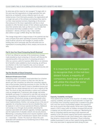 Í± ©¸¿¬ ¼±»- ¿´´ ¬¸·- ³»¿² º±® ®·-µ ³¿²¿¹»®-á Ì± ¾»¹·² ©·¬¸ô ·²
¬¸» -¿³» ©¿§ ¬¸¿¬ ±®¹¿²·¦¿¬·±²- ²± ´±²¹»® ¹»²»®¿¬» ¬¸»·® ±©²
»´»½¬®·½·¬§ô ¿- ²·²»¬»»²¬¸ ½»²¬«®§ ³·´´©±®µ- «-»¼ ¬± ¼±ô ¿²¼
·²-¬»¿¼ ¿½½»-- ·¬ º®±³ ¬¸·®¼ °¿®¬§ °®±ª·¼»®-ô ¬¸» ±®¹¿²·¦¿¬·±²- ©·´´
²± ´±²¹»® ±©² °¿®¬- ±º ¬¸» -±º¬©¿®» ¿²¼ ¸¿®¼©¿®» ¬¸»§ ²»»¼ ¬±
®«² ¬¸»·® ³¿²§ ¾«-·²»-- º«²½¬·±²-ò Ü»°»²¼·²¹ ±² ¬¸» -»®ª·½»-
¬¸»§ ±«¬-±«®½» ¬± ¬¸» ½´±«¼ô ±®¹¿²·¦¿¬·±²- ©·´´ ®»´§ ±² ½´±«¼
°®±ª·¼»®- ¬± ±ºº»® ¬¸» ´¿¬»-¬ ª»®-·±² ±º ¬¸»·® -±º¬©¿®» ¿°°´·½¿¬·±²-ô
-¬±®» ¬¸»·® -»²-·¬·ª» ¼¿¬¿ô ¾¿½µ «° ¬¸»·® -»®ª»®-ô ¿²¼ ³¿µ» ¬¸¿¬
½´±«¼ó­¬±®»¼ ·²º±®³¿¬·±² ¿ª¿·´¿¾´» ±² ¬¸»·® ‰ ¿²¼ ¬¸»·®
»³°´±§»»­Ž‰ ¼»ª·½»­ô îì ¸±«®­ ¿ ¼¿§ô é ¼¿§­ ¿ ©»»µò
øÍ»» -·¼»¾¿® ±² °¿¹» ìô ÞÇÑÜæ Þ®·²¹ Ç±«® Ñ©² Ü»ª·½»÷
Ì¸·- ½¸¿²¹» ¾®·²¹- ©·¬¸ ·¬ ¿ ´¿®¹» ·²½®»¿-» ·² ¬¸» °±¬»²¬·¿´ ®·-µ ¬¸¿¬
»ª»®§ ½±³°¿²§ º¿½»- ©¸»² ±°»®¿¬·²¹ ·¬- ¾«-·²»-- ¬¸®±«¹¸ ¬¸»
½´±«¼ò ×¬ ©·´´ ¾» ½®·¬·½¿´ º±® ®·-µ ³¿²¿¹»®- ¬± ½´±-»´§ ³±²·¬±®
»¨·-¬·²¹ ®·-µ- ¿²¼ ¬± ¿²¬·½·°¿¬» ®·-µ- ¬¸¿¬ ©·´´ »ª±´ª» º®±³ ¿²
±®¹¿²·¦¿¬·±²Ž­ ·²½®»¿­·²¹ ¿¾·´·¬§ ¬± ­¬±®»ô ¿²¿´§¦»ô ¿²¼ ¿½½»­­ ·¬­
¼¿¬¿ò
Ð¿®¬ ××æ Ø±© Ý¿² Ý´±«¼ Ý±³°«¬·²¹ Þ»²»º·¬ Þ«-·²»--á
×² Ð¿®¬ ×ô ©» ±ºº»®»¼ ¿² ±ª»®ª·»© ±º ¬¸» ®»ª±´«¬·±²¿®§ ½¸¿²¹»-
³¿¼» °±­­·¾´» ¾§ ½´±«¼ ½±³°«¬·²¹ò ×² ¬¸·­ °¿®¬ô ©»Ž´´ ¼·­½«­­ ¬¸»
°±¬»²¬·¿´ ¾»²»º·¬- ±º ¬¸·- ²»© º±®³ ±º ½±³°«¬·²¹ ¿²¼ ©¸¿¬ ·¬
±ºº»®- ¿- ¿ -»®ª·½» «-»º«´ º±® ¾«-·²»--ò É¸·´» ¬¸»®» ·- ¿² »¨¬»²-·ª»
´·-¬ ±º ¾»²»º·¬- ³¿¼» ¿ª¿·´¿¾´» ¾§ ½´±«¼ ½±³°«¬·²¹ô ©» ©·´´ º±½«-
±«® ¿¬¬»²¬·±² ±² ¬¸» ³±-¬ ·³°¿½¬º«´ ±²»-ô -«½¸ ¿- ®»¼«½»¼
¬»½¸²±´±¹§ ½±-¬ô -°»»¼ ¿²¼ -½¿´¿¾·´·¬§ô ¿²¼ »²¸¿²½»¼ -»½«®·¬§ ¿²¼
¾¿½µ«° ½¿°¿½·¬§ò
Ì±° Ú·ª» Þ»²»º·¬- ±º Ý´±«¼ Ý±³°«¬·²¹
Î»¼«½»¼ ×²º®¿-¬®«½¬«®» Ý±-¬-
Ý±³°«¬·²¹ °±©»® ·- °®±ª·¼»¼ ¬± ½´±«¼ -«¾-½®·¾»®- º±® ¿ º®¿½¬·±²
±º ©¸¿¬ ·¬ ©±«´¼ ½±-¬ ¬± °®±¼«½» ±² ¬¸»·® ±©²ò ß²¼ô ´·µ» ¬¸»
»´»½¬®·½ ¹®·¼ô º»© ½±³°¿²·»- ½¿² ¿ºº±®¼ ¬¸» ½±³°«¬·²¹ ½¿°¿½·¬§
¬¸¿¬ ¿ ½´±«¼ °®±ª·¼»®ô °®¿½¬·½·²¹ »½±²±³·»- ±º -½¿´»ô ½¿² ±ºº»®ò Í±
¬¸» ½´±«¼ »´·³·²¿¬»- ¬¸» ²»»¼ ¬± ·²ª»-¬ ·² -¬¿²¼¿´±²» -»®ª»®- ¿²¼
-±º¬©¿®» ¬¸¿¬ ¿®» ½¿°·¬¿´ ·²¬»²-·ª» ¾«¬ ²±¬ ·² «-» ¿ ³¿¶±®·¬§ ±º ¬¸»
¬·³»ò Ì¸» ½´±«¼ ½¿² ¿´-± ¸»´° »´·³·²¿¬» ±® ®»¼«½» -«½¸ ±ª»®¸»¿¼
½±-¬- ¿- ³¿²¿¹»³»²¬ô ×Ì °»®-±²²»´ô ¼¿¬¿ -¬±®¿¹»ô ®»¿´ »-¬¿¬»ô
¾¿²¼©·¼¬¸ ¿²¼ °±©»®ò ×¬ ·- ·³°±®¬¿²¬ ¬± ²±¬» ¬¸¿¬ ½±-¬ -¿ª·²¹ ½¿²
ª¿®§ ¼»°»²¼·²¹ ±² ¬¸» ¼»°´±§³»²¬ ¿²¼ ¼»´·ª»®§ ³±¼»´ -»´»½¬»¼ò
Ú±® »¨¿³°´»ô ·²º®¿-¬®«½¬«®» -¿ª·²¹- ¿®» ¹»²»®¿´´§ ¹®»¿¬»® ©¸»²
´»ª»®¿¹·²¹ °«¾´·½ ½´±«¼ ·³°´»³»²¬¿¬·±²- ¿- ±°°±-»¼ ¬± °®·ª¿¬»
½´±«¼ ·³°´»³»²¬¿¬·±²-ò ß²±¬¸»® ½±-¬ -¿ª·²¹- ±½½«®- ·² ¬¸» ¿®»¿ ±º
«°¹®¿¼»-ò ß- ½±³°«¬·²¹ ®»-±«®½»- ¾»½±³» ±¾-±´»¬» ¬¸»§ ³«-¬
¾» ®»°´¿½»¼ô ·² ±®¼»® ¬± »²-«®» ±°»®¿¬·±²¿´ »ºº·½·»²½§ò ß¼¼·¬·±²¿´
½±-¬ -¿ª·²¹- ±½½«® ¬¸®±«¹¸ ½´±«¼ °®±ª·¼»®- ¿¾-±®¾·²¹ ¬¸»
»¨°»²-»- ¿--±½·¿¬»¼ ©·¬¸ -±º¬©¿®» «°¹®¿¼»-ô ¸¿®¼©¿®» «°¹®¿¼»-
¿²¼ ¬¸» ®»°´¿½»³»²¬ ±º ±¾-±´»¬» ²»¬©±®µ ¿²¼ -»½«®·¬§ ¼»ª·½»-ò
Ó¿·²¬¿·²·²¹ ¿ ½±³°«¬·²¹ ·²º®¿-¬®«½¬«®» ®»¯«·®»- ®»°»¬·¬·ª» ½¿°·¬¿´
·²ª»-¬³»²¬ô ¿- ¬¸» ½§½´» ±º ±¾-±´»-½»²½» ®»°»¿¬- ·¬-»´ºô ¿²¼ ¼±»-
­± ‰ »­­»²¬·¿´´§ ‰ º±®»ª»®ò Ì¸» ½´±«¼ ½¿² ®»¼«½» ¬¸» ½±­¬­
¿--±½·¿¬»¼ ©·¬¸ ±¾-±´»-½»²½» ¾§ ¬®¿²-º»®®·²¹ -±³» ±º ¬¸±-» ½±-¬-
¬± ¬¸» ½´±«¼ °®±ª·¼»®ò
Ý¿°¿½·¬§ô Í½¿´¿¾·´·¬§ ¿²¼ Í°»»¼
Ì¸®»» ¿¼¼·¬·±²¿´ µ»§ ¾»²»º·¬- ±º ¬¸» ½´±«¼ ´·» ·² ·¬- ¿¾·´·¬§ ¬± ¼»°´±§
½¿°¿½·¬§ô -½¿´¿¾·´·¬§ô ¿²¼ -°»»¼ò ß ½´±«¼ -«¾-½®·¾»® ²± ´±²¹»® ¸¿-
¬± °«®½¸¿-» ³±®» ½±³°«¬·²¹ ½¿°¿½·¬§ ¬¸¿² ·- ²»»¼»¼ ¿¬ ¿²§ ¹·ª»²
¬·³»ô -·²½» ¬¸» ½´±«¼ ·- »¨°±²»²¬·¿´´§ -½¿´¿¾´»ò Ñ²» »¨¿³°´» ±º
¬¸·- ½¿² ¾» º±«²¼ ·² ¬¸» ®»¬¿·´ ·²¼«-¬®§ò ß¬ ¬¸» -¬¿®¬ ±º ¬¸» ¸±´·¼¿§
-»¿-±² ·² îðïíô ±²´·²» ¬®¿ºº·½ º±® ®»¬¿·´»®- ·²½®»¿-»¼ îðð °»®½»²¬
·² ¼»-µ¬±° «-» ¿²¼ ìðð °»®½»²¬ ·² ³±¾·´» «-»òí
Ó¿·²¬¿·²·²¹ ¬¸·-
´»ª»´ ±º ½±³°«¬·²¹ ½¿°¿½·¬§ §»¿®ó´±²¹ ·- ¾±¬¸ »¨°»²-·ª» ¿²¼
©¿-¬»º«´ò ×² º¿½¬ô ¬¸» »¨½»-- ½¿°¿½·¬§ ¬¸¿¬ ß³¿¦±² »¨°»®·»²½»¼
±²½» ·¬ ¸¿¼ ¼»ª»´±°»¼ ·¬- ±©² ½´±«¼ ²»¬©±®µ ©¿- ¿ ´¿®¹» ®»¿-±²
¬¸»§ ¾»½¿³» ¿ ½´±«¼ °®±ª·¼»® ¬¸»³-»´ª»-òì
Ý´±«¼ ½±³°«¬·²¹
»²¿¾´»- ¾«-·²»--»- ¬± ®¿³° «° ¬¸»·® ½¿°¿½·¬§ ¼«®·²¹ °»¿µ ¬·³»-ô
¬¸»² ®¿³° ¾¿½µ ¼±©² ¬± ¿°°®±°®·¿¬» ´»ª»´- ¼«®·²¹ ¬¸» §»¿®ò
ÝÔÑËÜ ÝÑÓÐËÌ×ÒÙæ ×Í ÇÑËÎ ÑÎÙßÒ×ÆßÌ×ÑÒ ÉÛ×ÙØ×ÒÙ ÞÑÌØ ÞÛÒÛÚ×ÌÍ ßÒÜ Î×ÍÕÍá
ðí
 