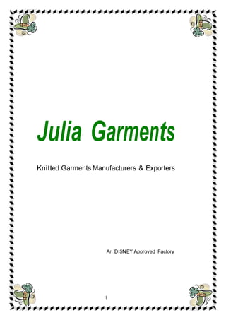 Julia Garments
Knitted Garments Manufacturers & Exporters
An DISNEY Approved Factory
1
 