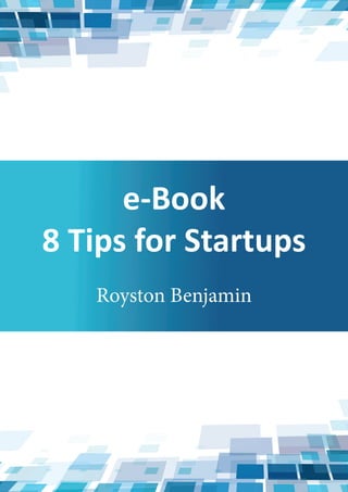 e-Book
8 Tips for Startups
Royston Benjamin
 