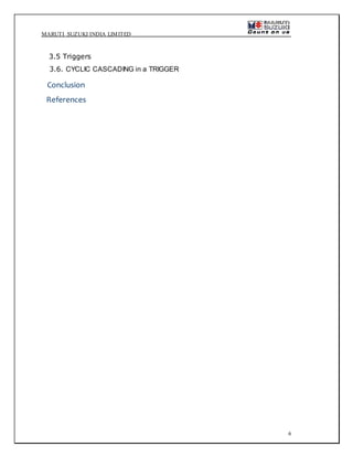 MARUTI SUZUKI INDIA LIMITED
6
3.5 Triggers
3.6. CYCLIC CASCADING in a TRIGGER
Conclusion
References
 