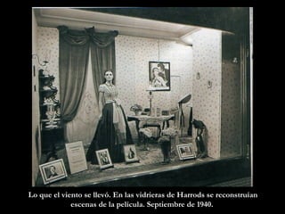 Lo que el viento se llevó. En las vidrieras de Harrods se reconstruían escenas de la película. Septiembre de 1940.  