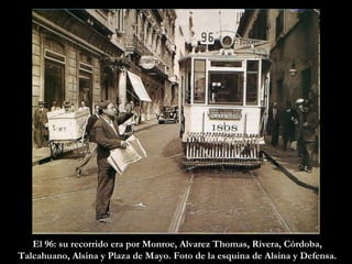 El 96: su recorrido era por Monroe, Alvarez Thomas, Rivera, Córdoba, Talcahuano, Alsina y Plaza de Mayo. Foto de la esquina de Alsina y Defensa. 
