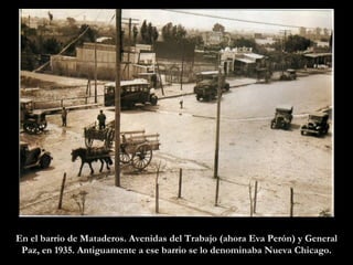 En el barrio de Mataderos. Avenidas del Trabajo (ahora Eva Perón) y General Paz, en 1935. Antiguamente a ese barrio se lo denominaba Nueva Chicago. 