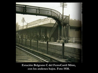 Estación Belgrano C del FerroCarril Mitre,  con los andenes bajos. Foto 1938.   