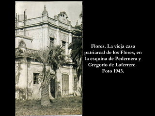 Flores. La vieja casa patriarcal de los Flores, en la esquina de Pedernera y Gregorio de Laferrere.  Foto 1943. 