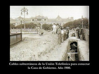 Cables subterráneos de la Unión Telefónica para conectar la Casa de Gobierno. Año 1900. 