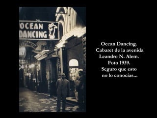 Ocean Dancing.  Cabaret de la avenida Leandro N. Alem.  Foto 1939.  Seguro que esto  no lo conocías... 