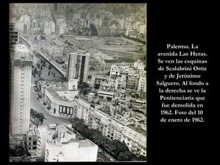 Palermo. La avenida Las Heras. Se ven las esquinas de Scalabrini Ortiz y de Jerónimo Salguero. Al fondo a la derecha se ve la Penitenciaría que fue demolida en 1962. Foto del 10  de enero de 1962. 