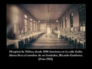 Hospital de Niños, desde 1896 funciona en la calle Gallo. Ahora lleva el nombre de su fundador, Ricardo Gutiérrez. (Foto 1925)  