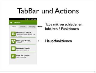 TabBar und Actions
        Tabs mit verschiedenen
        Inhalten / Funktionen


        Hauptfunktionen




                                 17
 