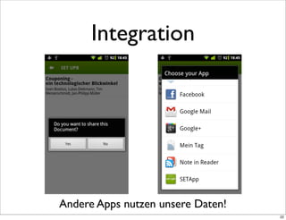 Integration




Andere Apps nutzen unsere Daten!
                                   22
 