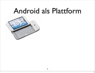 Android als Plattform




          3
                        3
 