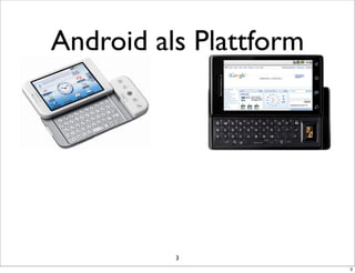 Android als Plattform




          3
                        3
 