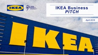IKEA Business
PITCH
April 2016
1
 