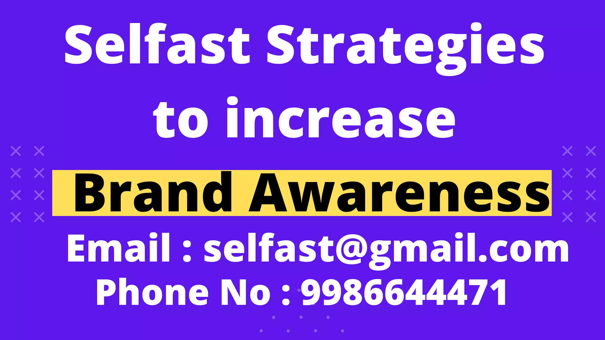 Selfast Strategies
to increase
Brand Awareness
Email : selfast@gmail.com
Phone No : 9986644471