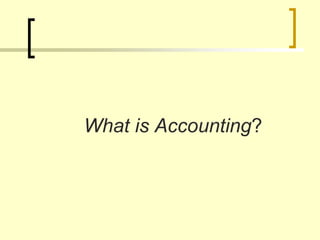 What is Accounting?
 