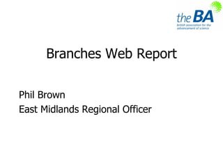 Branches Web Report ,[object Object],[object Object]