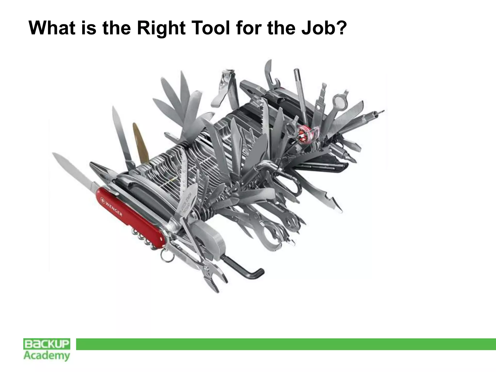 What is the Right Tool for the Job?
 