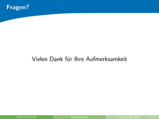 Fragen?
Vielen Dank f¨ur Ihre Aufmerksamkeit
Johannes Diemke Bachelorarbeit 4. September 2012 17/17
 