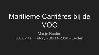 Maritieme Carrières bij de
VOC
Marijn Koolen
BA Digital History - 30-11-2020 - Leiden
 