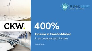 400%
MirkoKleiner
Increase in Time-to-Market  
in an unexpected Domain
 