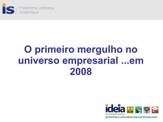 O primeiro mergulho no universo empresarial ...em 2008 