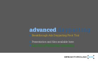 + Breakthrough Ads Dayparting Pivot Tool
+ Presentation and files available here:
+ http://bit.ly/SMXSydney-Dayparting
advanced d ayparting
 