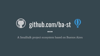 github.com/ba-st
A Smalltalk project ecosystem based on Buenos Aires
 