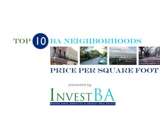 Top   10   Ba NEIGHBORHOODS



           Price Per Square Foot

              presented by
 