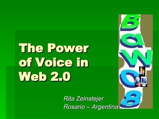 The Power  of Voice in  Web 2.0 Rita Zeinstejer Rosario – Argentina  - 