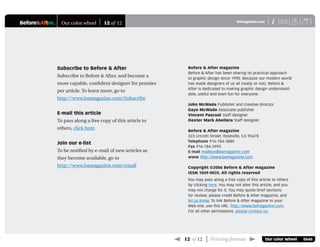 Before&After®
 12 of 12 | Printing formats 
X
i
BAmagazine.com U
Our color wheel 0646
Our color wheel 12 of 12
Our color wheel 12 of 12
Before & After magazine
Before & After has been sharing its practical approach
to graphic design since 1990. Because our modern world
has made designers of us all (ready or not), Before &
After is dedicated to making graphic design understand-
able, useful and even fun for everyone.
John McWade Publisher and creative director
Gaye McWade Associate publisher
Vincent Pascual Staff designer
Dexter Mark Abellera Staff designer
Before & After magazine
323 Lincoln Street, Roseville, CA 95678
Telephone 916-784-3880
Fax 916-784-3995
E-mail mailbox@bamagazine.com
www http://www.bamagazine.com
Copyright ©2006 Before & After magazine
ISSN 1049-0035. All rights reserved
You may pass along a free copy of this article to others
by clicking here. You may not alter this article, and you
may not charge for it. You may quote brief sections
for review; please credit Before & After magazine, and
let us know. To link Before & After magazine to your
Web site, use this URL: http://www.bamagazine.com.
For all other permissions, please contact us.
Subscribe to Before & After
Subscribe to Before & After, and become a
more capable, conﬁdent designer for pennies
per article. To learn more, go to
http://www.bamagazine.com/Subscribe
E-mail this article
To pass along a free copy of this article to
others, click here.
Join our e-list
To be notiﬁed by e-mail of new articles as
they become available, go to
http://www.bamagazine.com/email
 