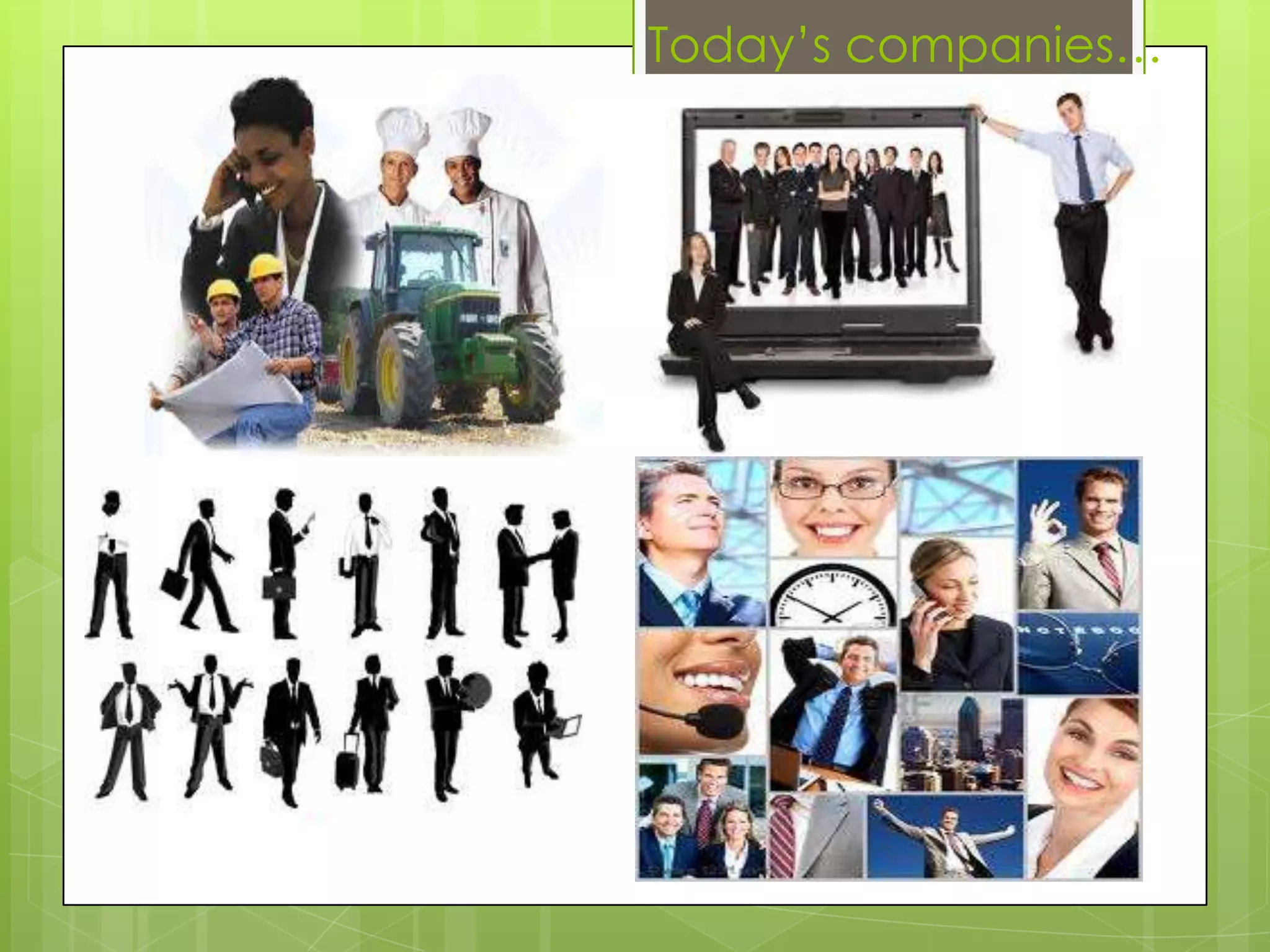 Today’s companies…
 