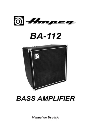 BA-112

BASS AMPLIFIER
Owner’s Manual
Manual do Usuário

 
