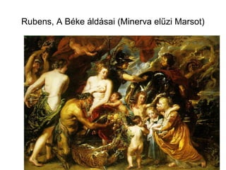 Rubens, A Béke áldásai (Minerva elűzi Marsot)
 