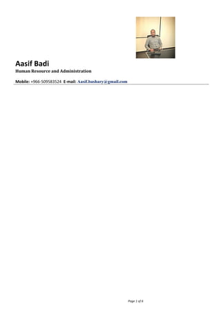 Aasif Badi
Human Resource and Administration
Mobile: +966-509583524 E-mail: Aasif.bashary@gmail.com
Page 1 of 6
 