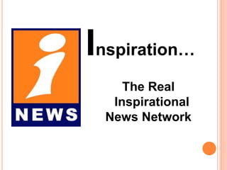 Inspiration…
The Real
Inspirational
News Network
 