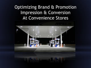 Optimizing Brand & Promotion
Impression & Conversion
At Convenience Stores
 