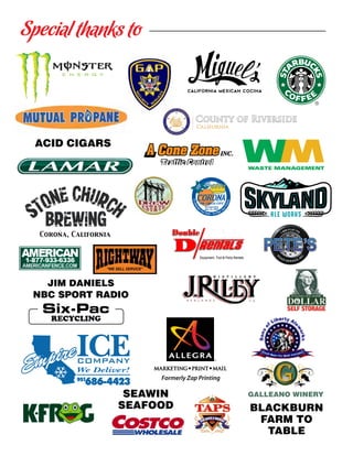 Special thanks to
Formerly Zap Printing
INC.
ACID CIGARS
JIM DANIELS
NBC SPORT RADIO
BLACKBURN
FARM TO
TABLE
SEAWIN
SEAFOOD
GALLEANO WINERY
We Deliver!
951
686-4423
 