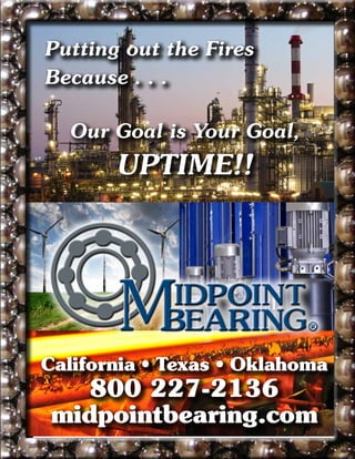 Putting out the Fires
Because . . .
Our Goal is Your Goal,
UPTIME!!
California • Texas • Oklahoma
800 227-2136
midpointbearing.com
®
midpointbearing.com
 