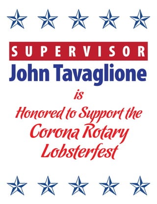 S U P E R V I S O R
JohnTavaglione
is
Honored to Support the
Corona Rotary
Lobsterfest
✯ ✯ ✯ ✯ ✯
✯ ✯ ✯ ✯ ✯
 