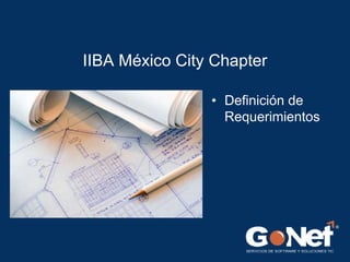IIBA México City Chapter
• Definición de
Requerimientos

 