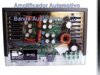 Amplificador Automotivo
Banda Audio Parts 2.4D
 