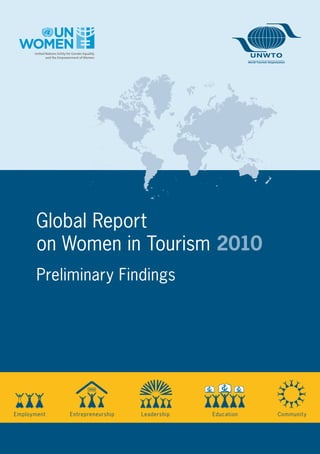 OPEN
Employment Entrepreneurship Leadership Education Community
Global Report
on Women in Tourism 2010
Preliminary Findings
 